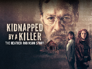 Kidnapped by a Killer: The Heather Robinson Story