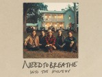 NEEDTOBREATHE Into The Mystery