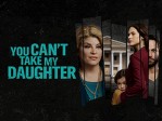 You Can't Take My Daughter