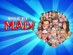 When We Went MAD!