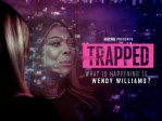 Trapped: What is Happening to Wendy Williams? S1:Trapped